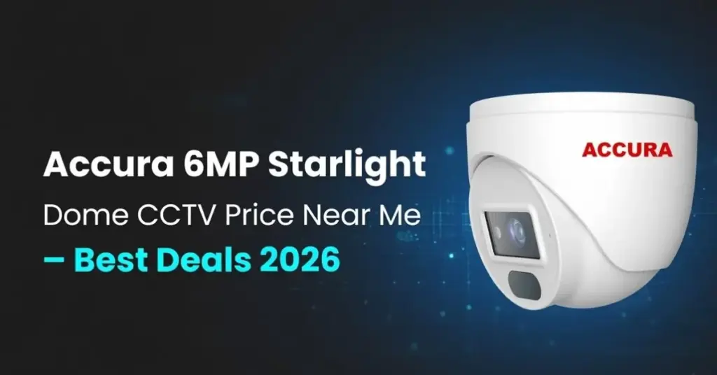 Best Accura 6MP Starlight Dome CCTV Camera Price Near Me 2026 with color night vision