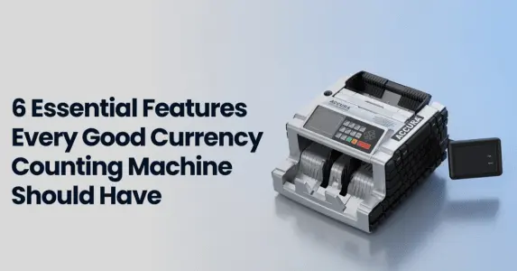 6 essential features every good currency counting machine should have - ACCURA