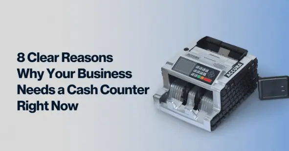 8 clear reasons why your business needs a cash counter right now - ACCURA